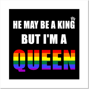 He May Be A King But I'm A Queen LGBT Royal Gay Rainbow Posters and Art